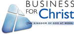 Business for Christ - The Kingdom of God at Work